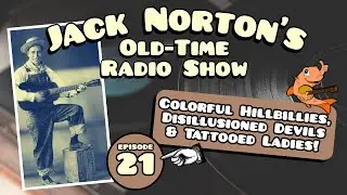 Jack Norton's Old-Time Radio Show - #21: Colorful Hillbillies, Disillusioned Devils, Tattooed Ladies