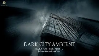 1 Hour | Dark City Ambient | Dark Gothic Music Mix