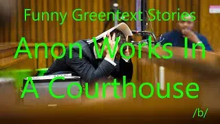 Funny Greentext Stories: Anon Works In A Courthouse (/b/)