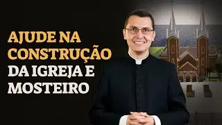 Construção da Igreja e Mosteiro