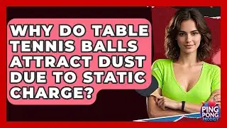 Why Do Table Tennis Balls Attract Dust Due To Static Charge? - Ping Pong Prodigy