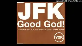 JFK - Good God! (Grinder Mix)
