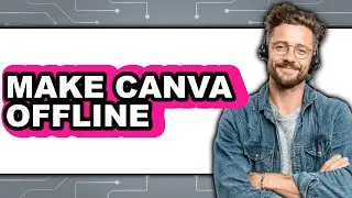 How To Make Canva Offline (Updated)