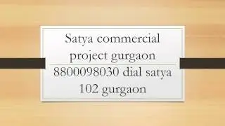 Satya commercial project gurgaon 8800098030 dial satya 102 gurgaon