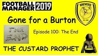 FM19 - Gone For A Burton - Episode 100 - The End