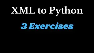 XML to Python - 3 Exercises