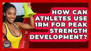 How Can Athletes Use 1RM For Peak Strength Development? - Athletes Training Room