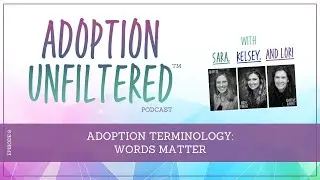 Ep 8: Adoption Terminology: Words Matter