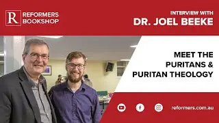 Meet the Puritans and Puritan Theology - Interview with Dr Joel Beeke