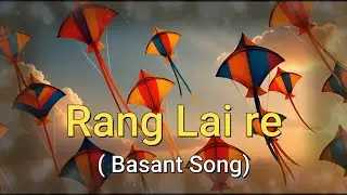 Rang Lai Re 🎨 | Basant Song | Spring Festival Celebration #basant #kitefestival #patangbazi
