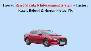 How to Reset Mazda 6 Infotainment System &ndash; Factory Reset, Reboot & Screen Freeze Fix