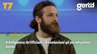 Inteligjenca Artificiale - Revolucioni q&euml; po ndryshon bot&euml;n | #gjesi | T7