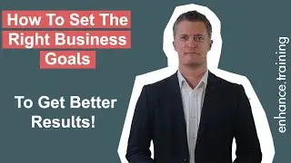 How To Set The Right Business Goals - To Get Better Results