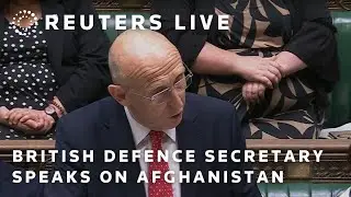 LIVE: British defence secretary speaks on Afghanistan