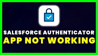 Salesforce Authenticator App Not Working: How to Fix Salesforce Authenticator App Not Working