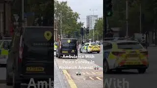 Ambulance With Police Convoy In Woolwich Arsenal🚑🚓 #welcometolondon #ambulance #police