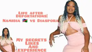 The truth about life after deportation| What I think about Namibia 🇳🇦 vs Diaspora