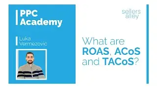 What are ROAS, ACoS and TACoS? (PPC 101) - Sellers Alley PPC Academy