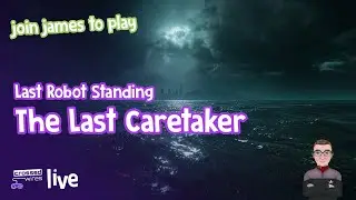 Last Robot Standing with James [The Last Caretaker]