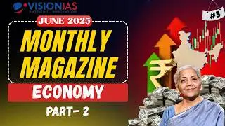 Vision IAS Monthly Magazine June 2025 | Economy(Part-2) | Complete Analysis for UPSC