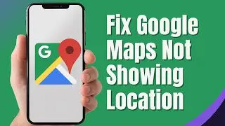 How to Fix Google Maps Not Showing Location | Fix My Location on Google Maps (2024)