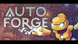 AutoForge - Gameplay Walkthroughs