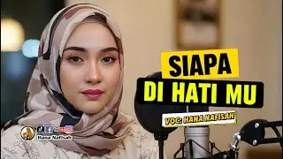 Siapa Di Hati Mu - Hana Nafisah