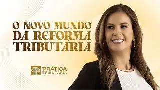 O NOVO MUNDO DA REFORMA TRIBUTÁRIA
