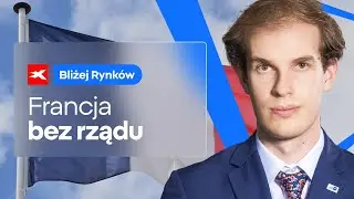 Francja bez rządu: co dalej z FRA40? | Bliżej Rynk&oacute;w, 09.09.2025