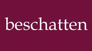 How to Pronounce ''beschatten'' (shade) Correctly in German