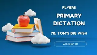70 | Tom's big wish | Flyers | Listening Writing Skills | All English 4U
