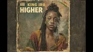 HIGHER - King Iru [Unreleased 1979 AlbumRoots Reggae | Dub | Rastafari | Lost Tapes