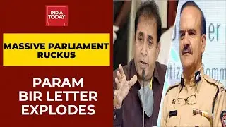 Param Bir Singh Letter Explodes: Uproar In Both Houses Of Parliament Over Anil Deshmukh