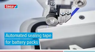 Automated sealing tapes for EV battery packs &ndash; tesa&reg; ACXplus Box Seal