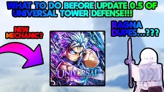 ВСЁ, ЧТО ВАМ НУЖНО СДЕЛАТЬ ПЕРЕД ОБНОВЛЕНИЕМ 0.5 В UNIVERSAL TOWER DEFENSE!!!