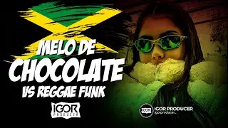 🔥 MELÔ DE CHOCOLATE vs REGGAE FUNK REMIX 2026 @igorproducer
