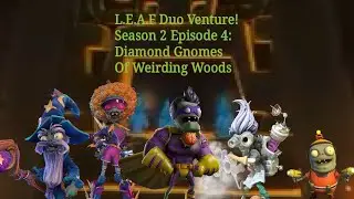L.E.A.F Duo Venture! Season 2 EP 4: Diamond Gnomes Of Weirding Woods