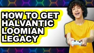 How to Get Halvantic Loomian Legacy - Easy Guide