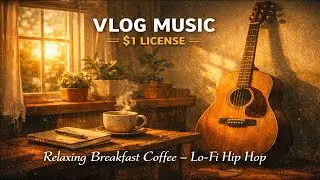 Relaxing Breakfast Coffee &ndash; Lo-Fi Hip Hop (Commercial License) | Vlog Music [No Copyright]