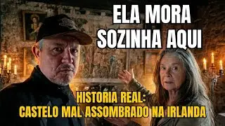 Entramos em um castelo assombrado na Irlanda, e ela mora lá