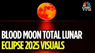 WATCH Stunning Blood Moon Visuals | Chandra Grahan | Total Lunar Eclipse | Blood Moon 2025 | N18G