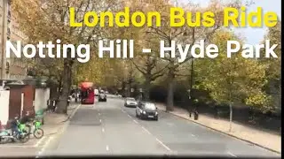 London Bus Ride | Notting Hill to Hyde Park | Peaceful Real-Time