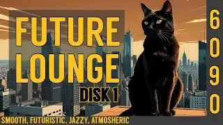 FUTURE LOUNGE (DISK 1) 🎧Downtempo Cat🎧️️ Smooth, futuristic, jazzy, atmospheric ♬♪♫♪