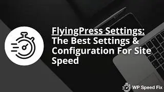 Flying Press Plugin - Best Settings & Configuration For Site Speed