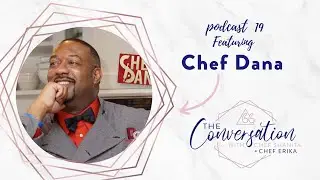 The Conversation Episode 19 Featuring Chef Dana