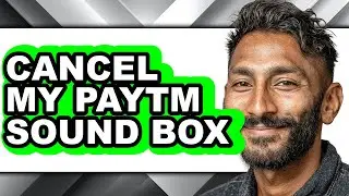 How to Cancel My Paytm Sound Box - Step by Step
