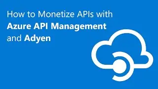 Monetize APIs with Azure API Management Using Adyen - Walkthrough