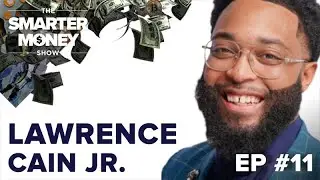 Episode 11 - Lawrence Cain Jr | Financial Success Is A Lifestyle