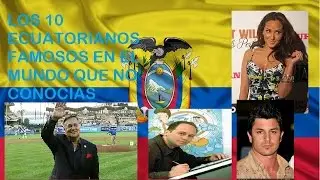 LOS 10 ECUATORIANOS FAMOSOS EN EL MUNDO QUE NO CONOCIAS
