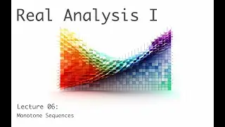 Monotone Sequences - Real Analysis 1 - Lecture 6 (of 20)